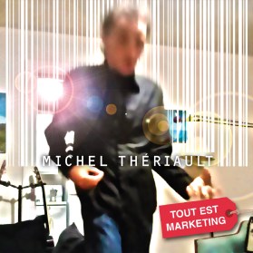 Michel Thériault- TOUT EST MARKETING